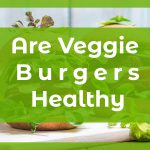 Are Veggie Burgers Healthy