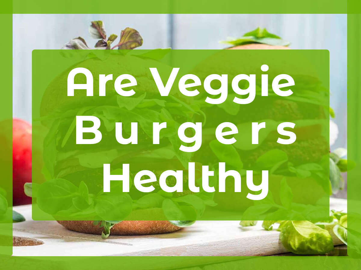 Are Veggie Burgers Healthy