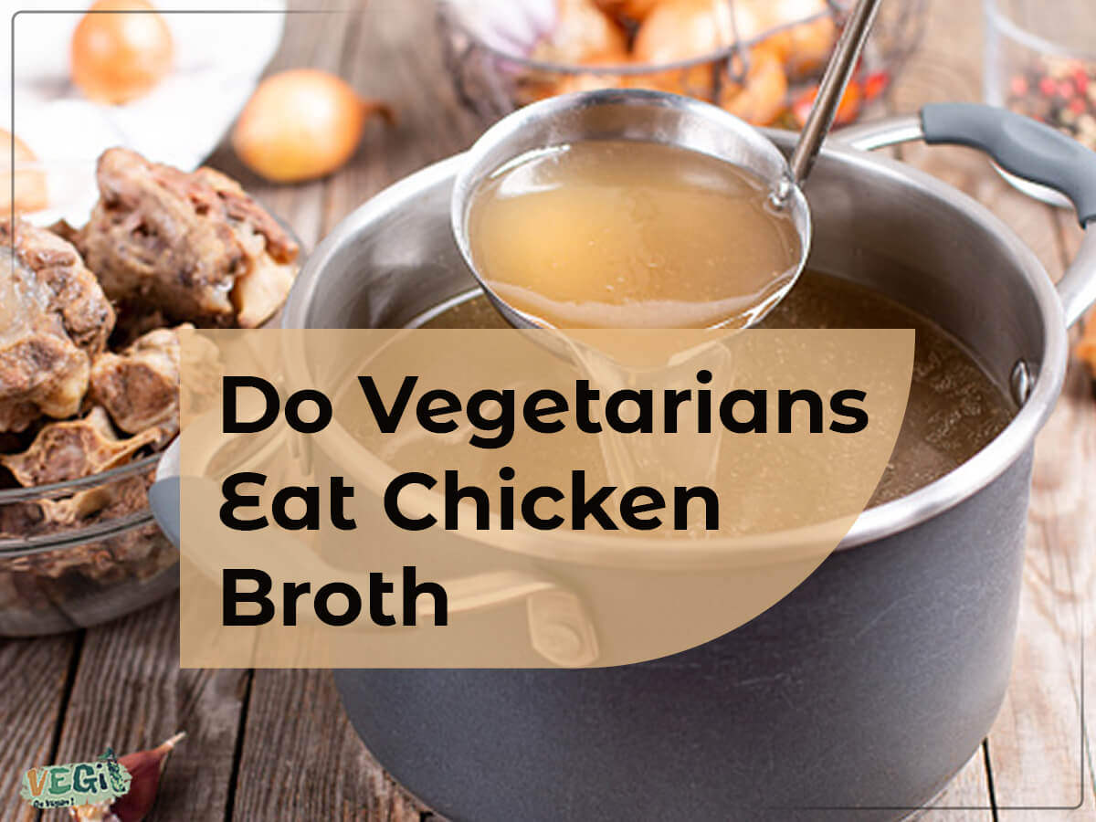 Do Vegetarians Eat Chicken Broth
