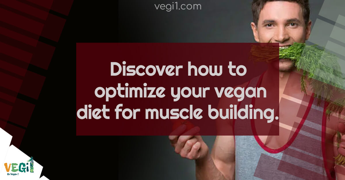 Discover how to optimize your vegan diet for muscle building. 
