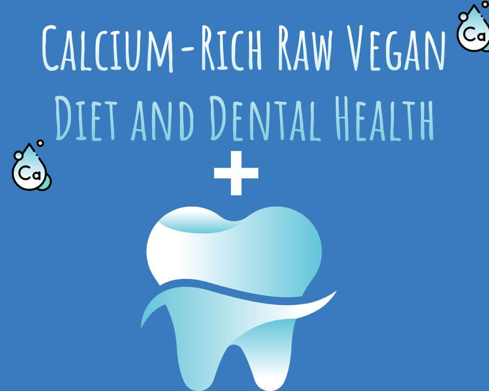 The benefits of a calcium-rich raw vegan diet for optimal dental health and oral hygiene.