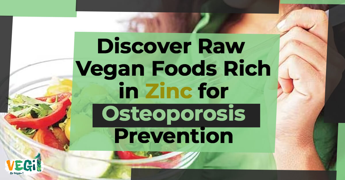 Discover Raw Vegan Foods Rich in Zinc for Osteoporosis Prevention