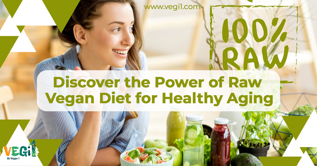 Discover the Power of Raw Vegan Diet for Healthy Aging