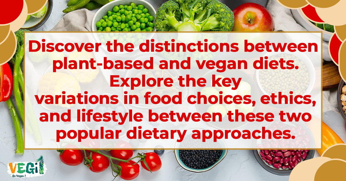 Discover the distinctions between plant-based and vegan diets. Explore the key variations in food choices, ethics, and lifestyle between these two popular dietary approaches.