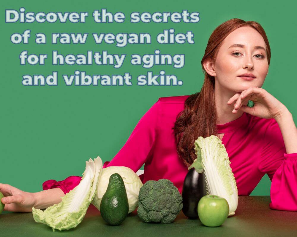 Discover the secrets of a raw vegan diet for healthy aging and vibrant skin.