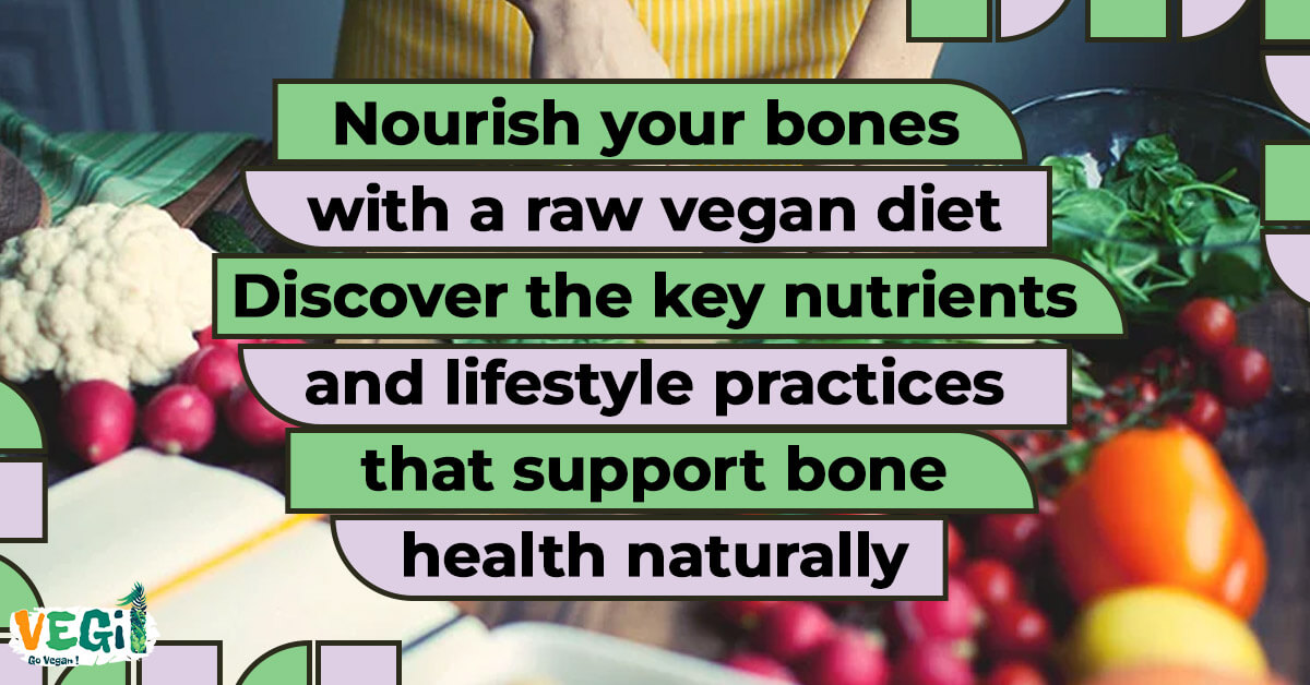 Nourish your bones with a raw vegan diet. Discover the key nutrients and lifestyle 