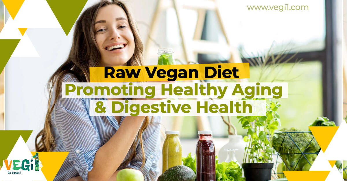 Raw Vegan Diet: Promoting Healthy Aging & Digestive Health