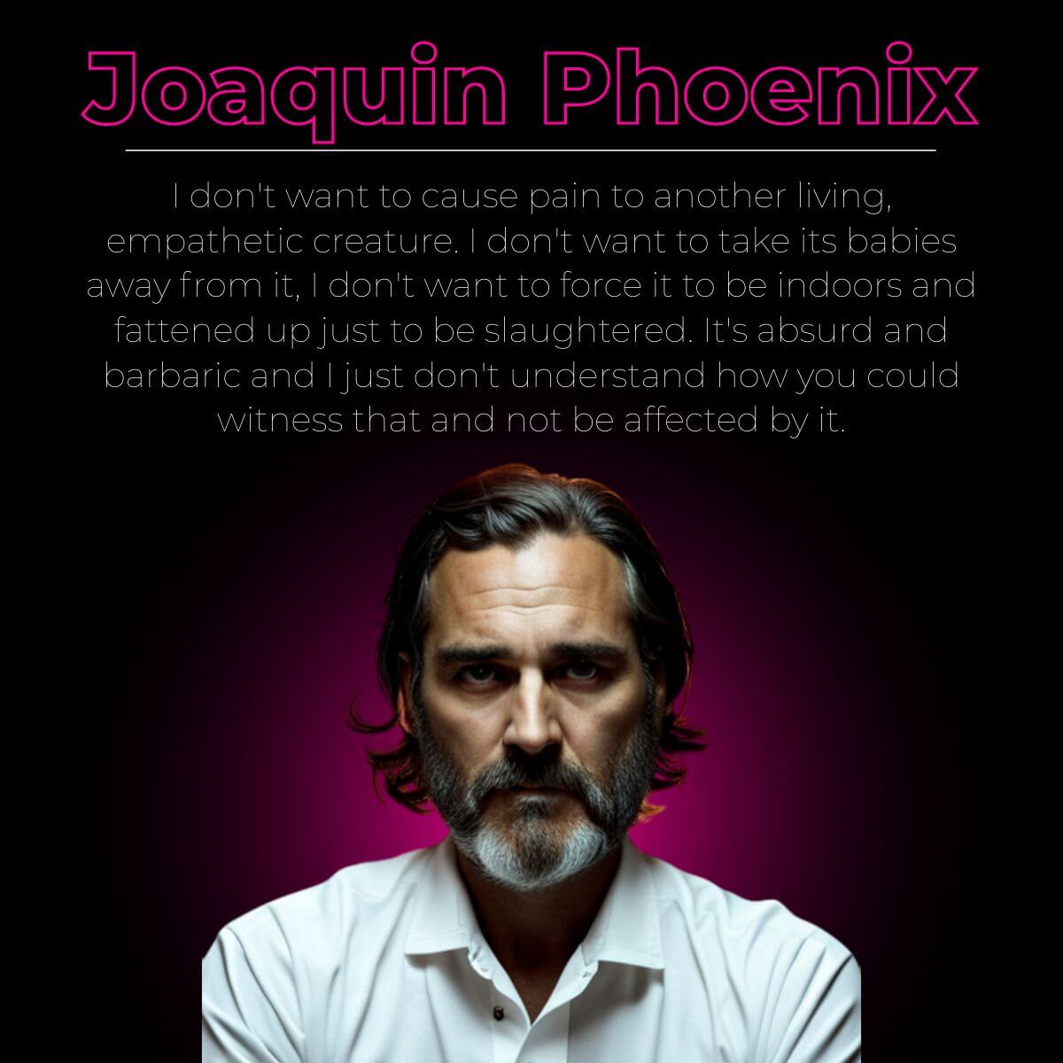 Joaquin Phoenix: A passionate advocate for veganism, using his platform to make a positive impact in the world.
