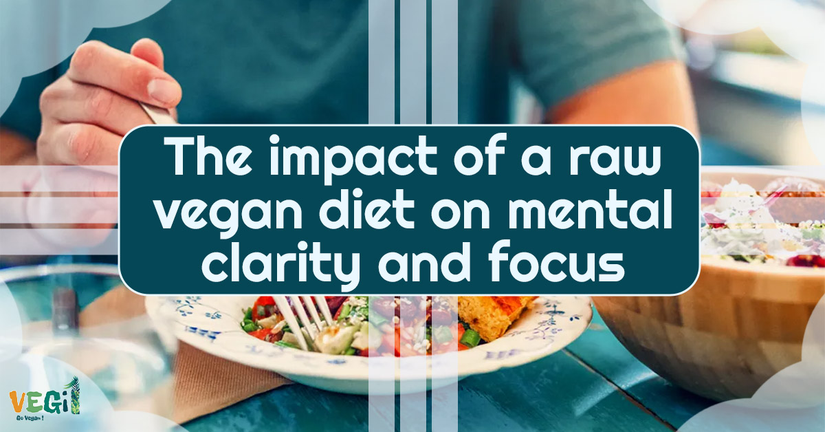 The Impact of a Raw Vegan Diet on Mental Clarity & Focus🌱VEGi1