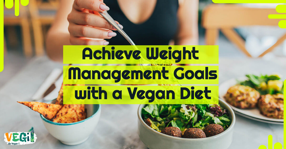 Achieve Weight Management Goals with a Vegan Diet