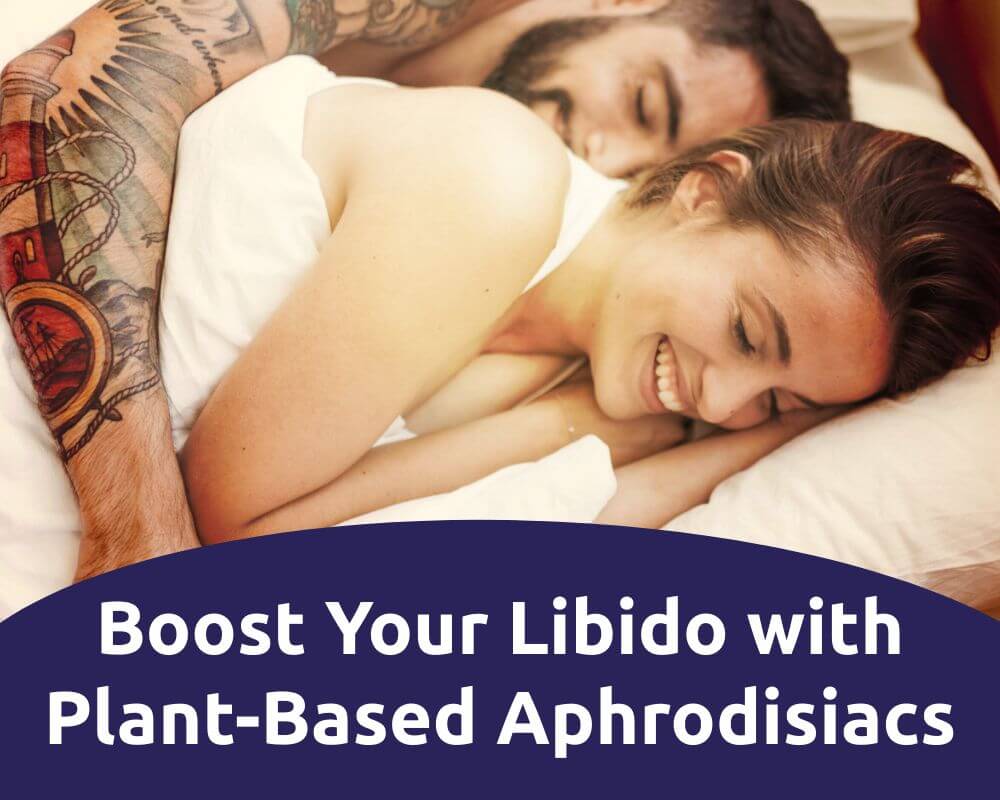 Boost Your Libido with Plant-Based Aphrodisiacs