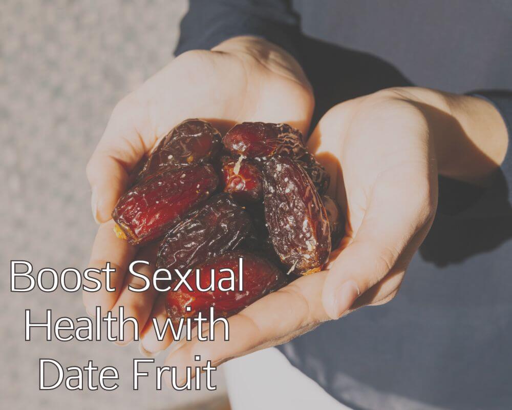 Boost Sexual Health with Date Fruit: A Natural Aphrodisiac