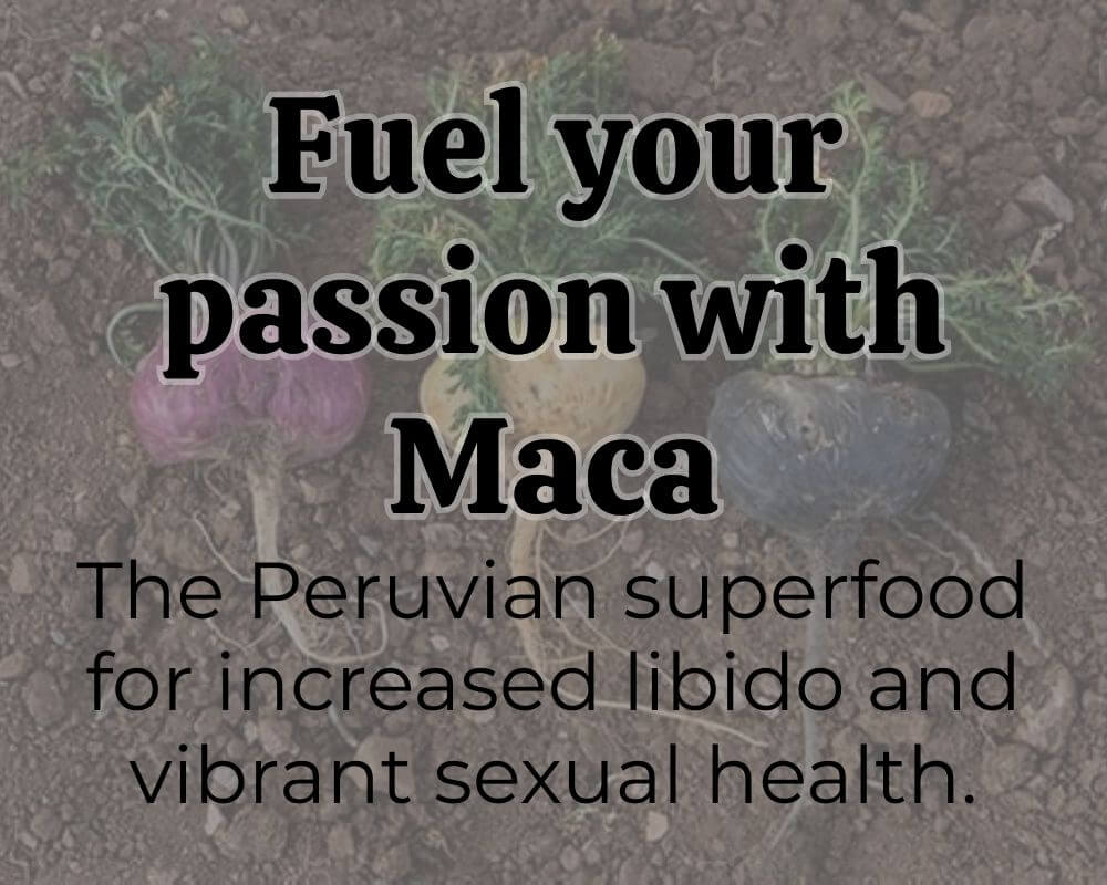 Boost Your Libido Naturally with Maca: The Peruvian Powerhouse