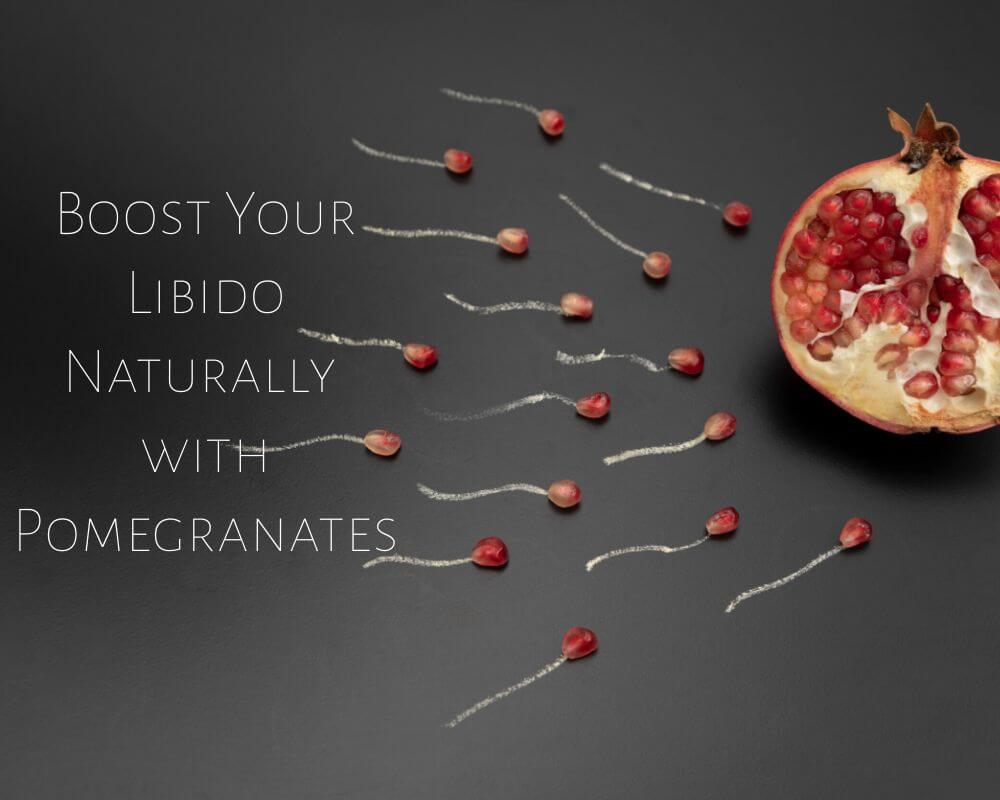 Boost Your Libido Naturally with Pomegranates: The Superfood for Sexual Health