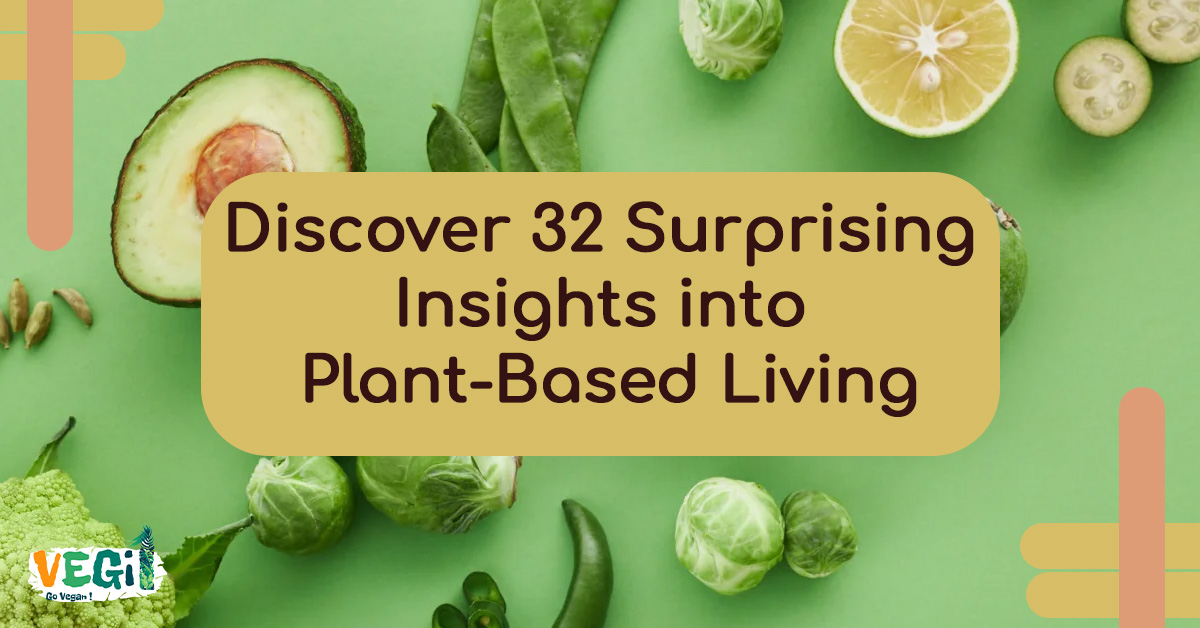 Veganism Fun Facts: Explore +32 Surprising Insights about Plant-Based Lifestyle