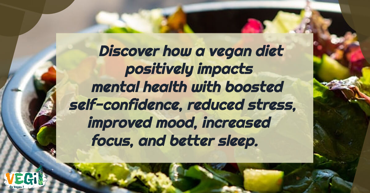 Discover how a vegan diet positively impacts mental health with boosted self-confidence, reduced stress, improved mood, increased focus, and better sleep.