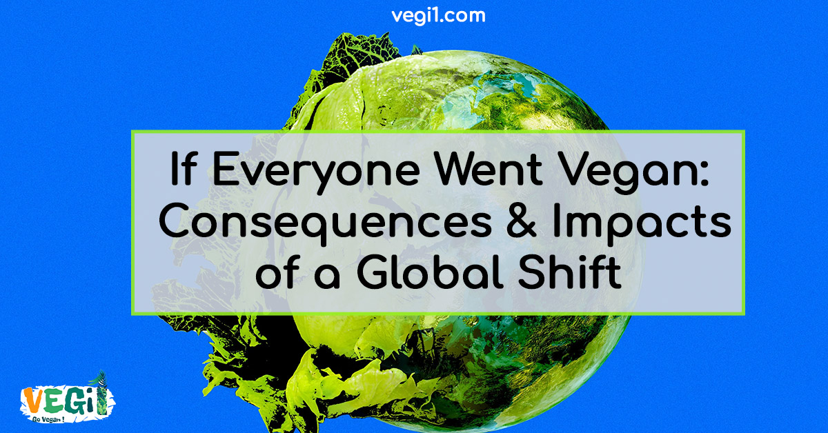 Unveiling the Consequences: Global Shift to Veganism and Its Profound Impacts