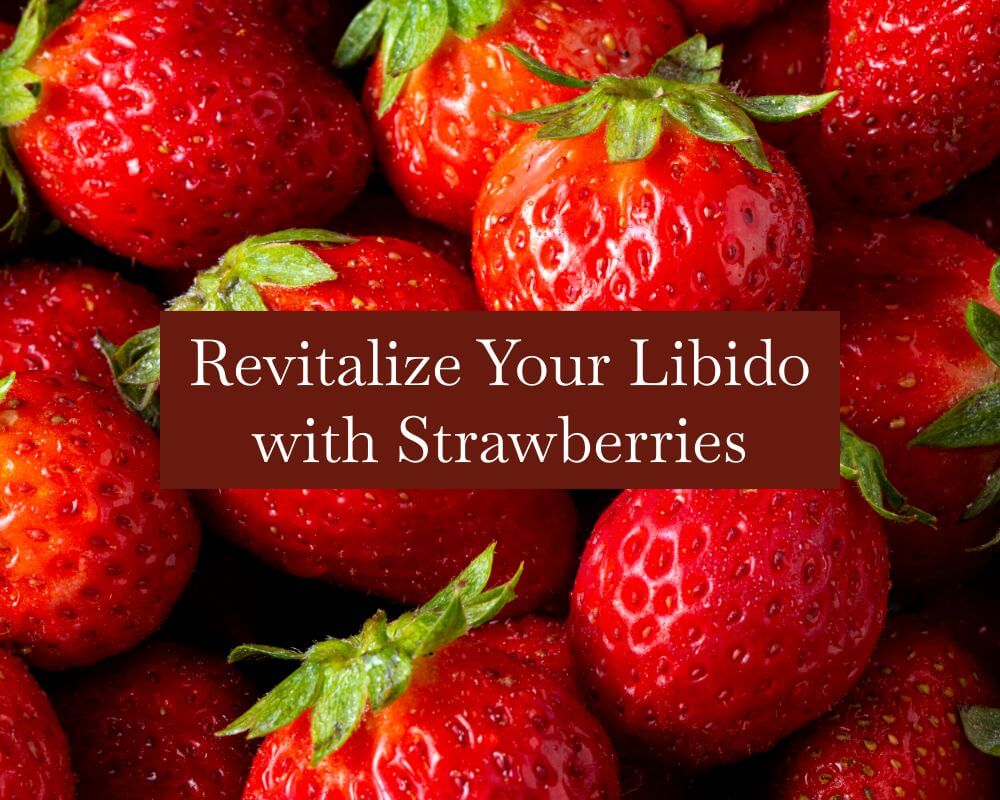 Boost Your Libido with Nutrient-Packed Strawberries