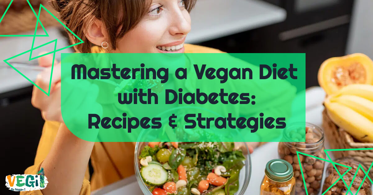 Mastering a Vegan Diet with Diabetes Recipes & Strategies