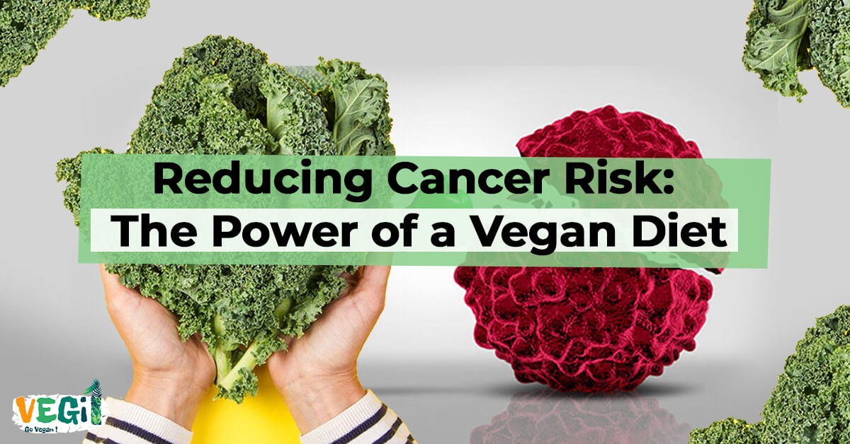 Reducing Cancer Risk The Power of a Vegan Diet