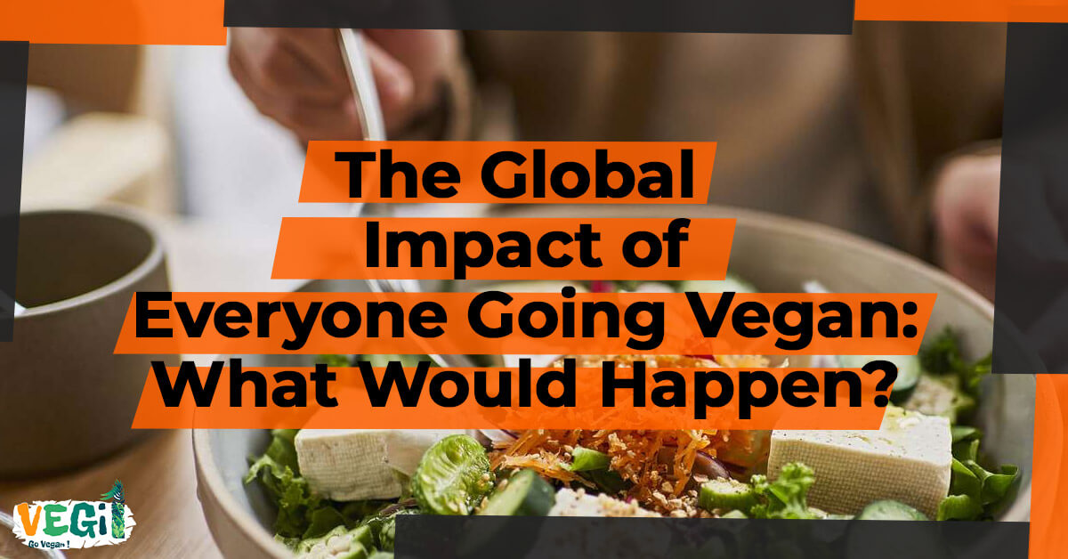 Revealed- What would happen if everyone followed a vegan diet