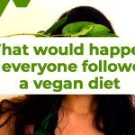 If Everyone on Earth Suddenly Became Vegan, What Would Happen
