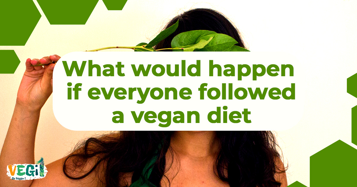If Everyone on Earth Suddenly Became Vegan, What Would Happen