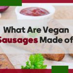 Unveiling the Secrets: What Are Vegan Sausages Made Of?