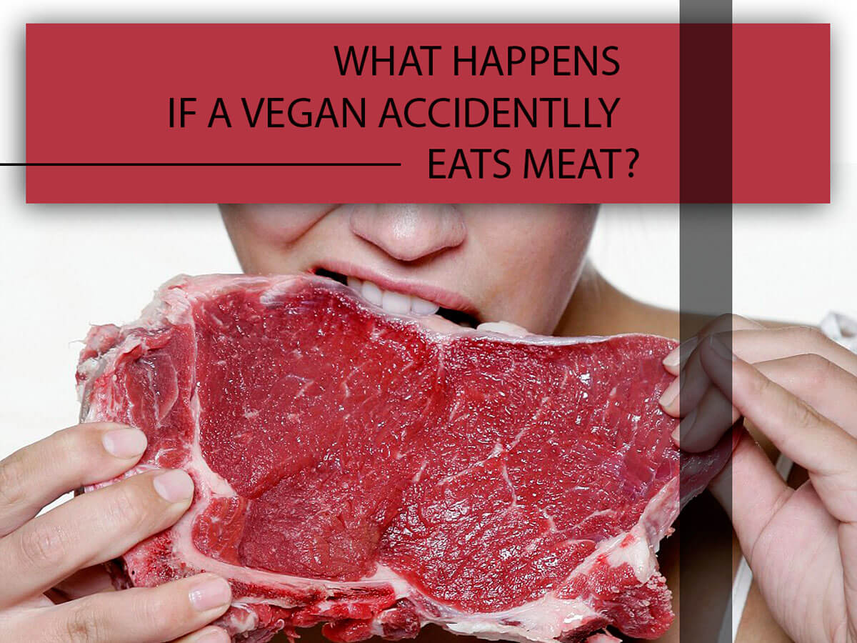 What Should I Do If I Accidentally Eat Meat as a Vegan