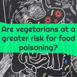 Are vegetarians at a greater risk for food poisoning?