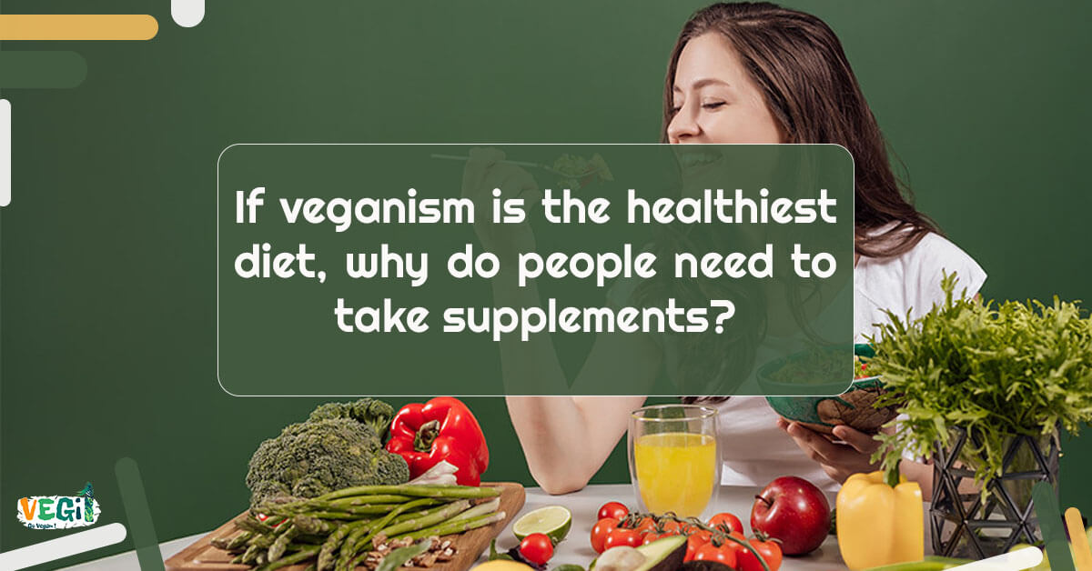 Vegan foods are full of nutrients, but vegans may still need to take supplements to ensure they're getting enough of certain vitamins and minerals.