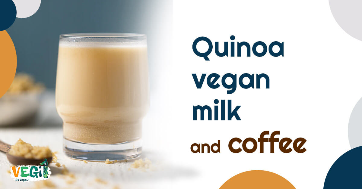 Quinoa Vegan Milk for Coffee: The Best Vegan Milk for Your Morning Brew 