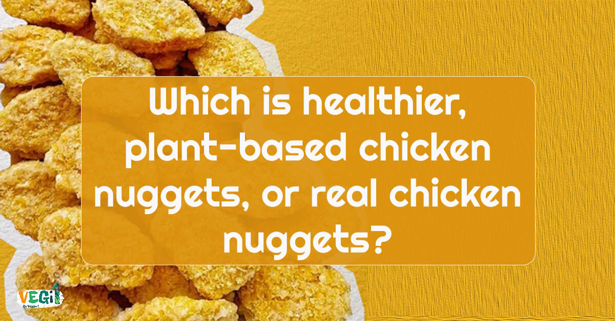 Plant-Based vs Real Chicken Nuggets: Which is Healthier?