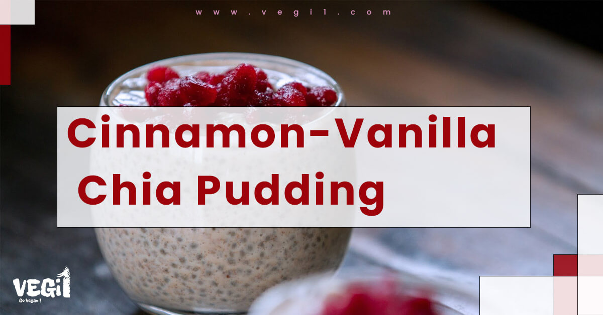 Vegan Breakfast or Brunch Meals to Gain Weight: Cinnamon-Vanilla Chia Pudding 