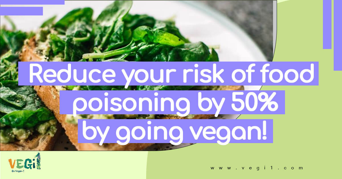 Reduce your risk of food poisoning by 50% by going vegan!