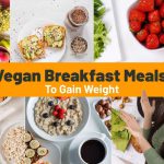 41 Vegan Breakfast Meals to Gain Weight