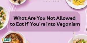 Vegan No-Nos: A Guide to What You Can't Eat