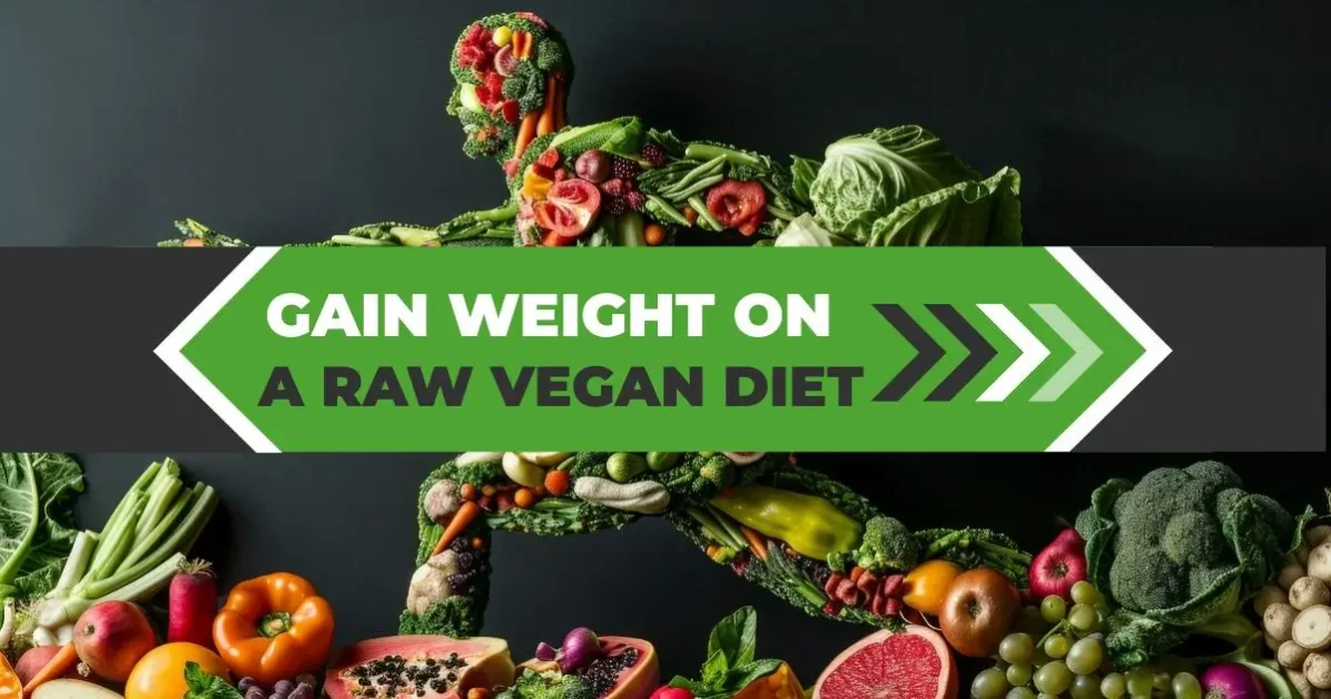 HOW TO GAIN WEIGHT ON A RAW VEGAN DIET