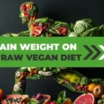 HOW TO GAIN WEIGHT ON A RAW VEGAN DIET