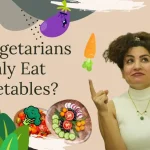 Do Vegetarians Only Eat Vegetables