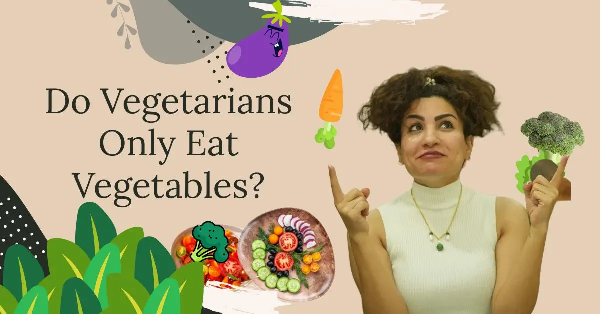 Do Vegetarians Only Eat Vegetables